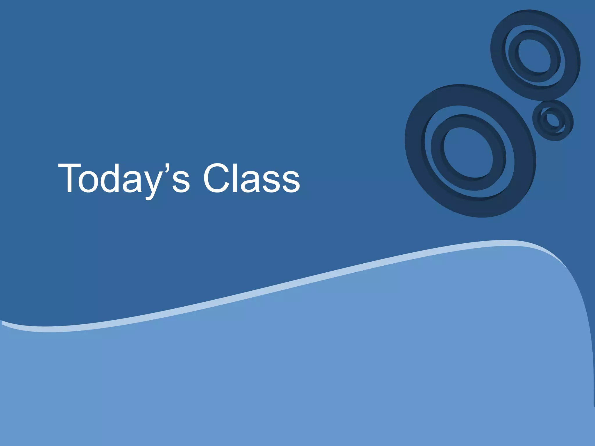 Today’s Class
 