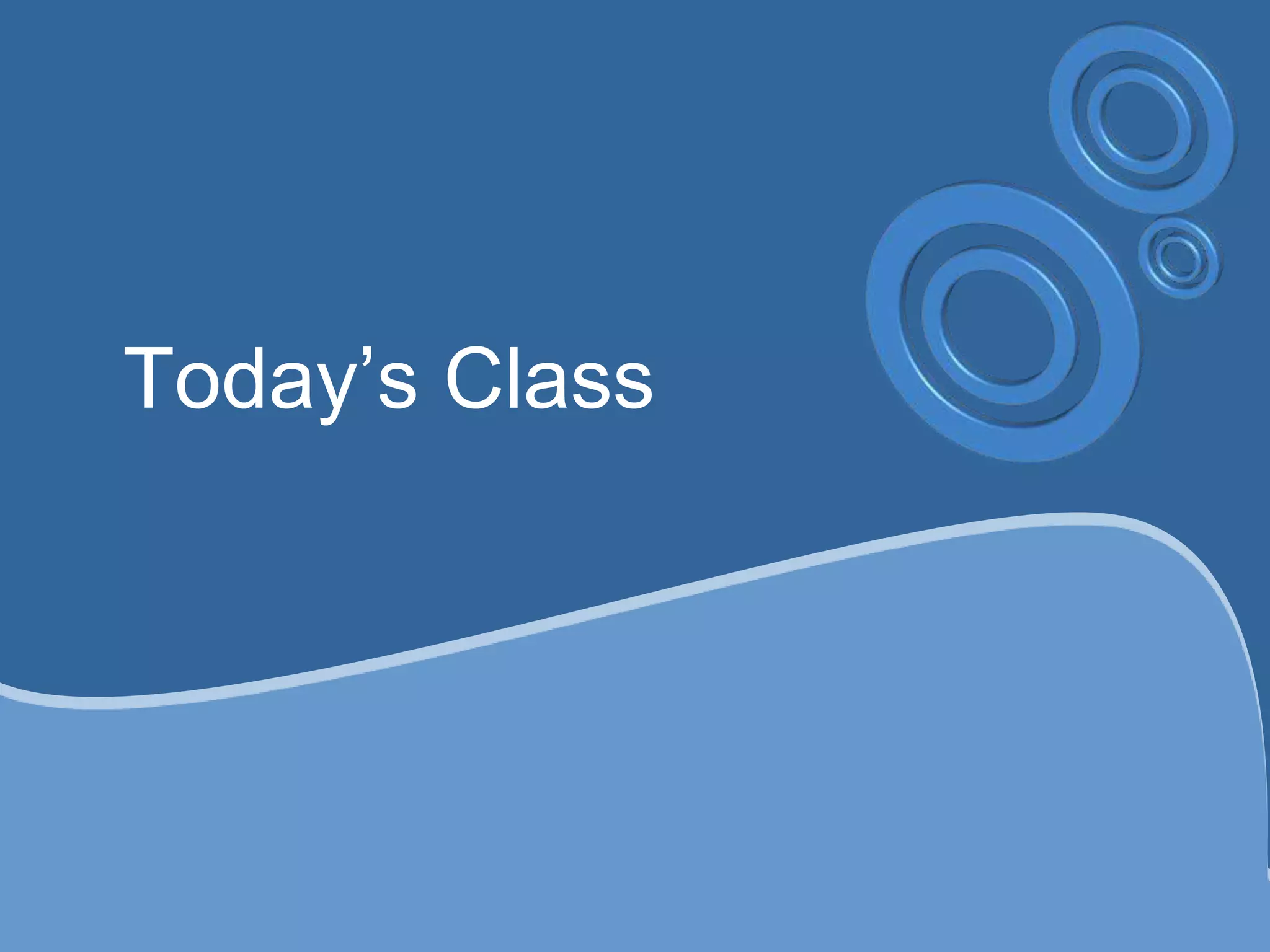 Today’s Class
 