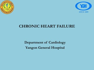 CHRONIC HEART FAILURE
Department of Cardiology
Yangon General Hospital
 