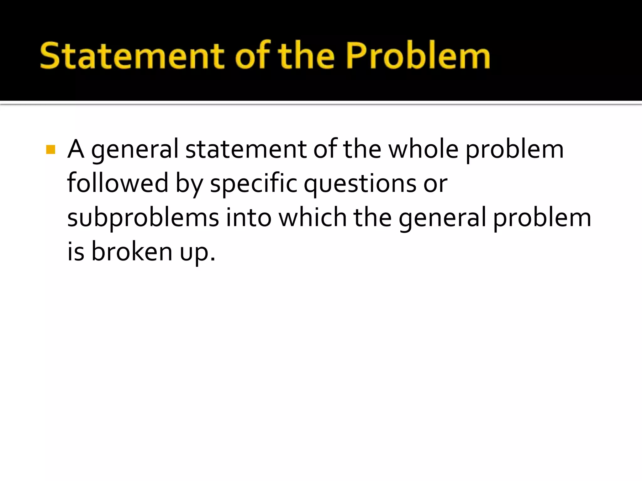  A general statement of the whole problem
followed by specific questions or
subproblems into which the general problem
is broken up.
 