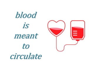 blood
is
meant
to
circulate
 