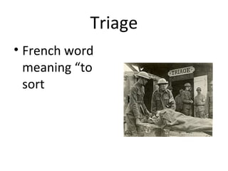 Triage
• French word
meaning “to
sort

 