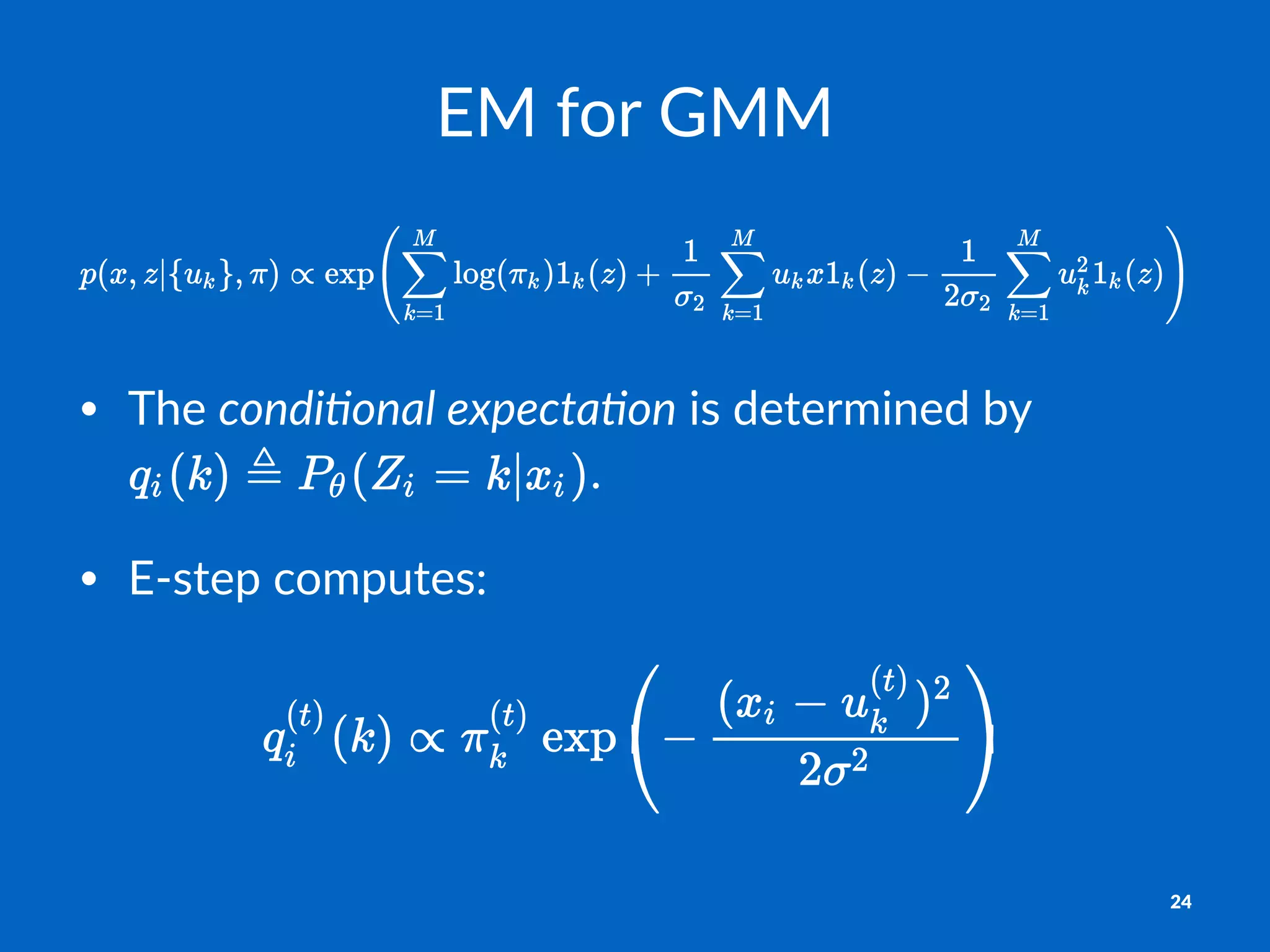 EM#for#GMM
• The%condi&onal)expecta&on%is%determined%by%
.
• E1step%computes:
24
 