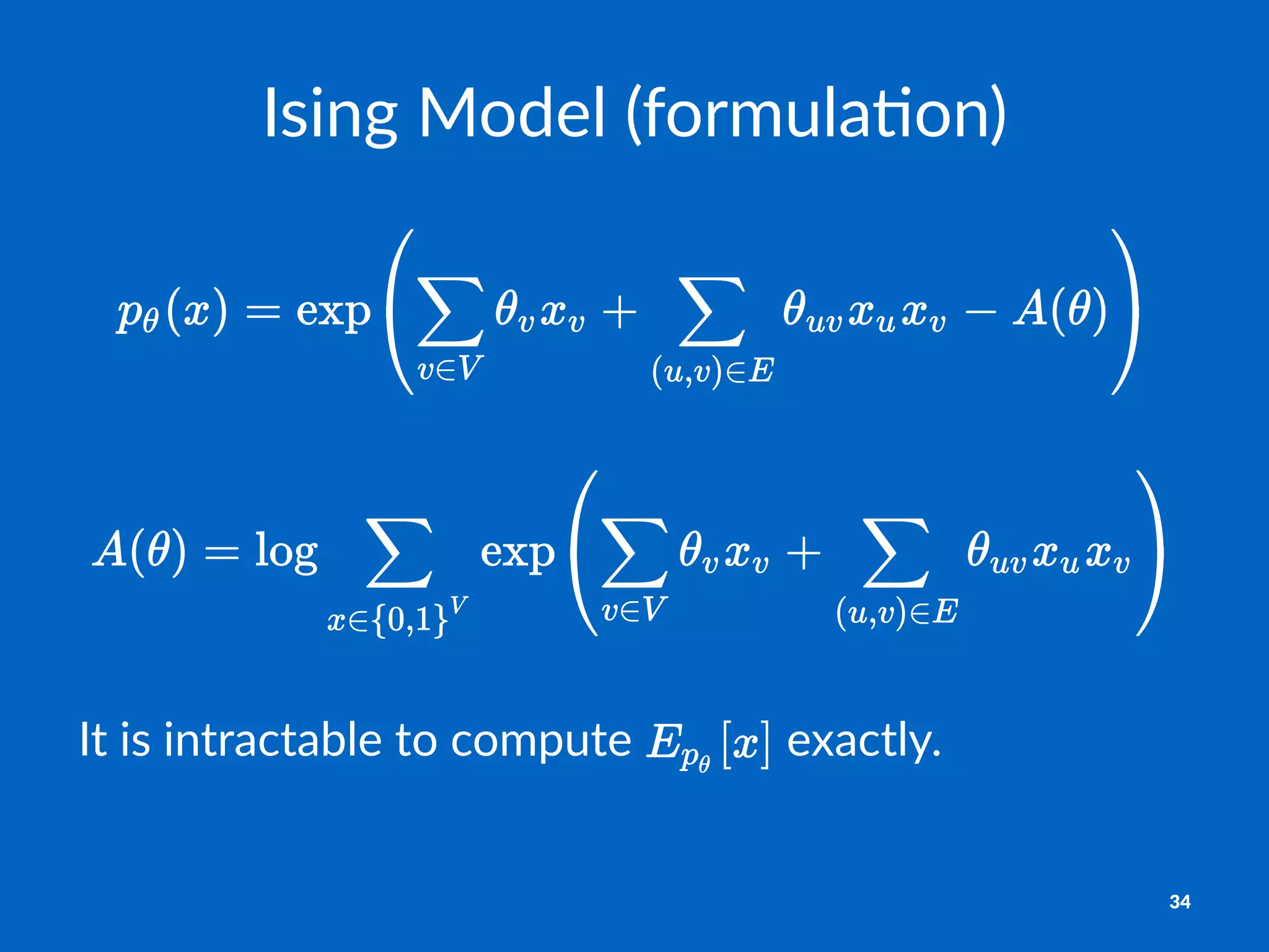 Ising&Model&(formula2on)
It#is#intractable#to#compute# #exactly.
34
 