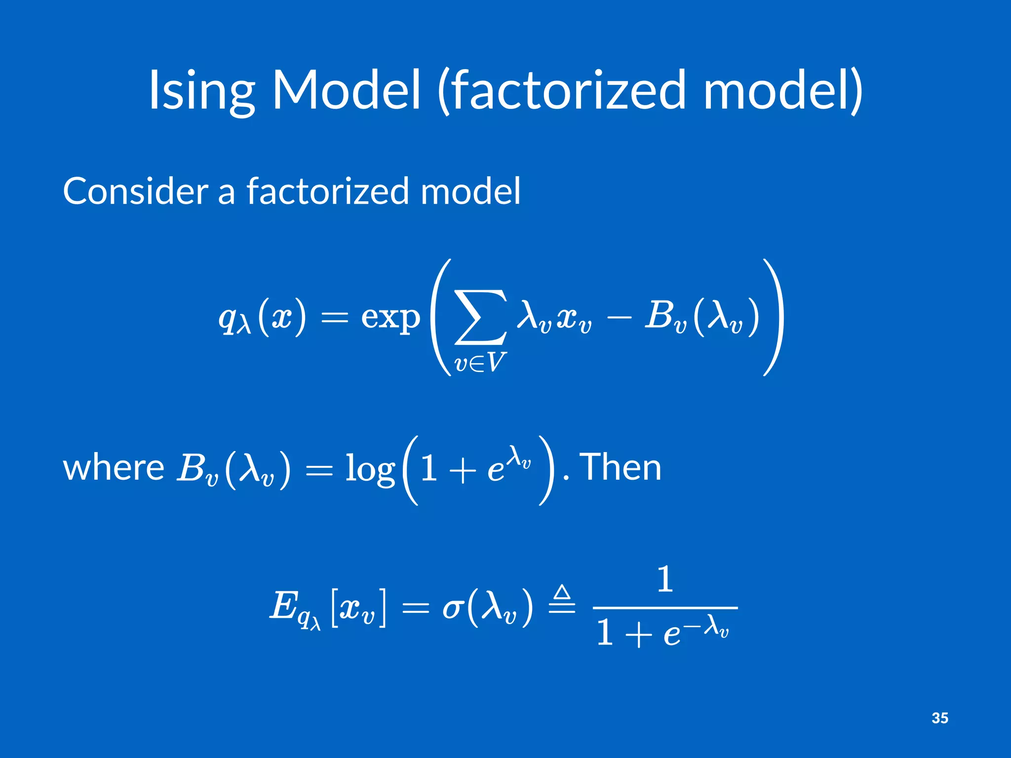 Ising&Model&(factorized&model)
Consider)a)factorized)model
where% .%Then
35
 