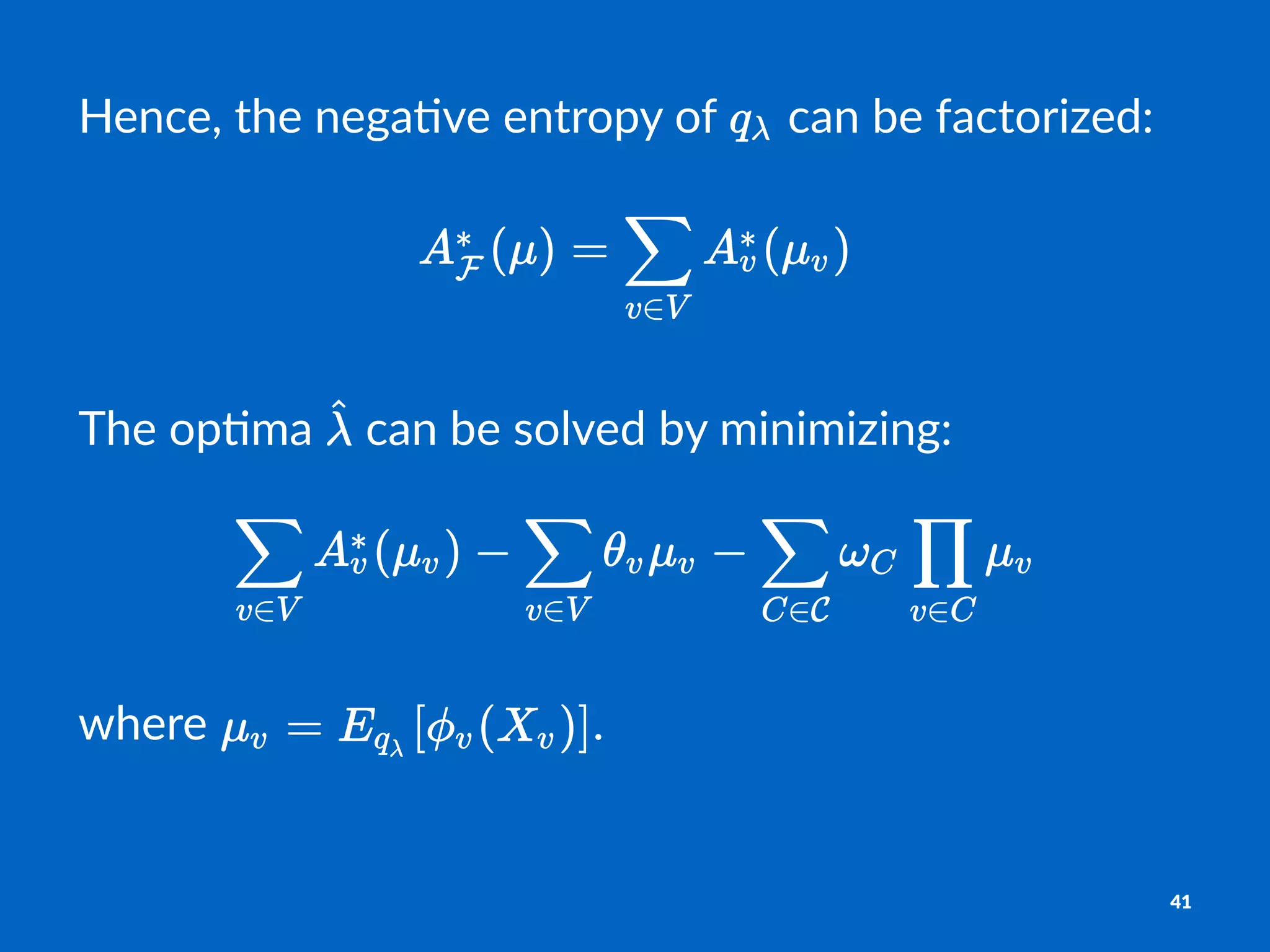 Hence,&the&nega+ve&entropy&of& &can&be&factorized:
The$op'ma$ $can$be$solved$by$minimizing:
where% .
41
 