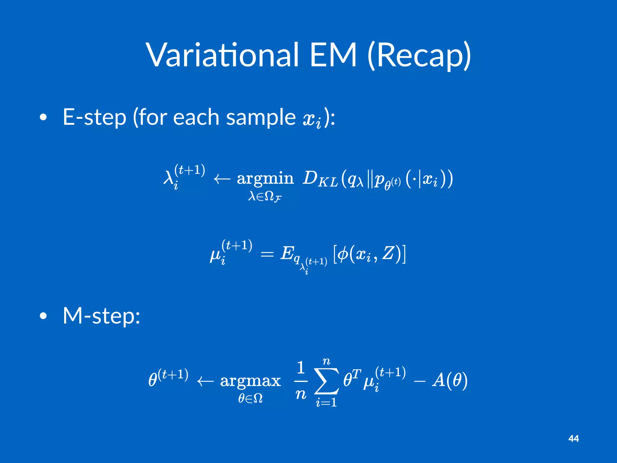 Varia%onal)EM)(Recap)
• E#step((for(each(sample( ):
• M#step:
44
 
