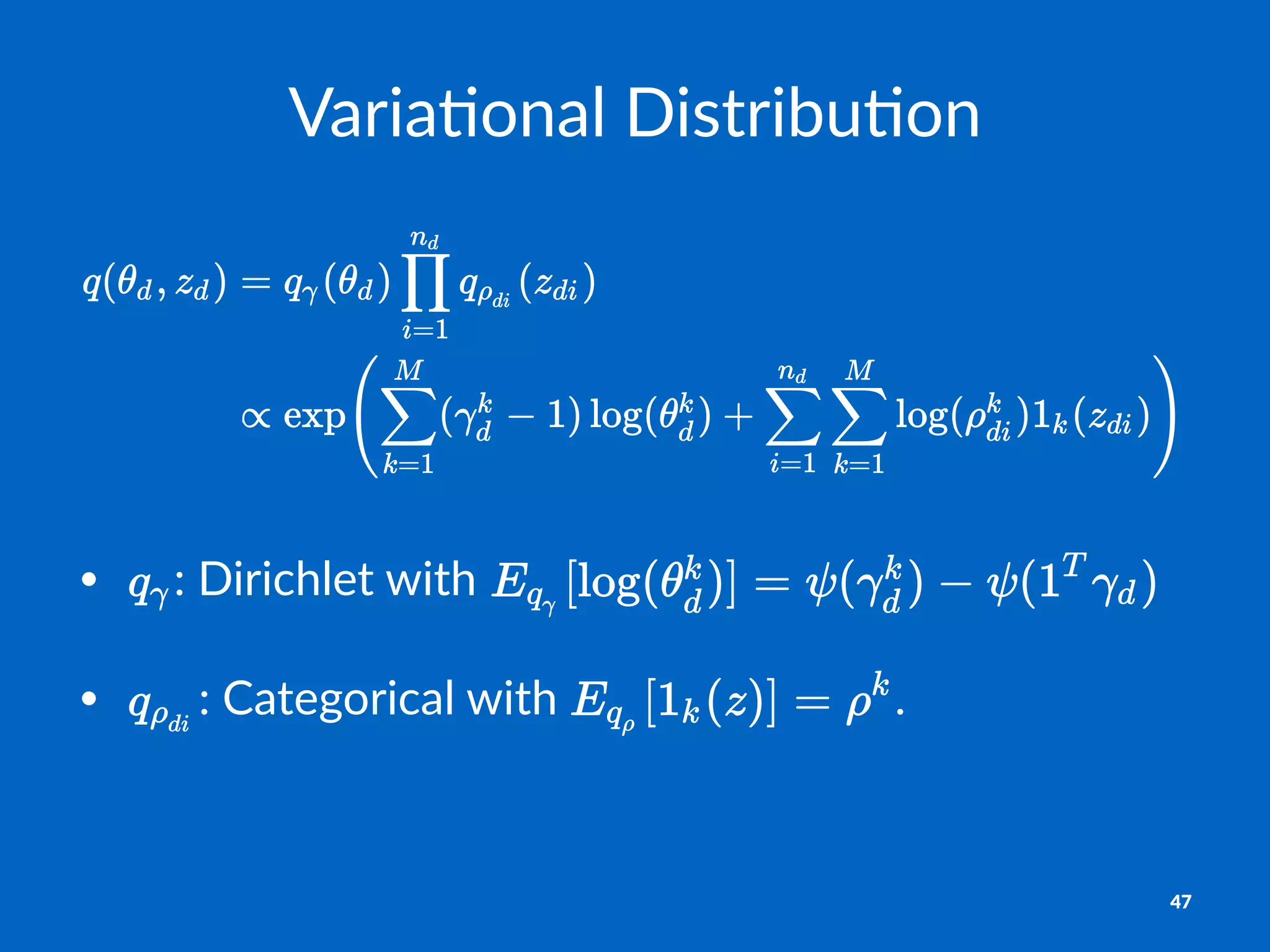Varia%onal)Distribu%on
• :#Dirichlet#with#
• :#Categorical#with# .
47
 