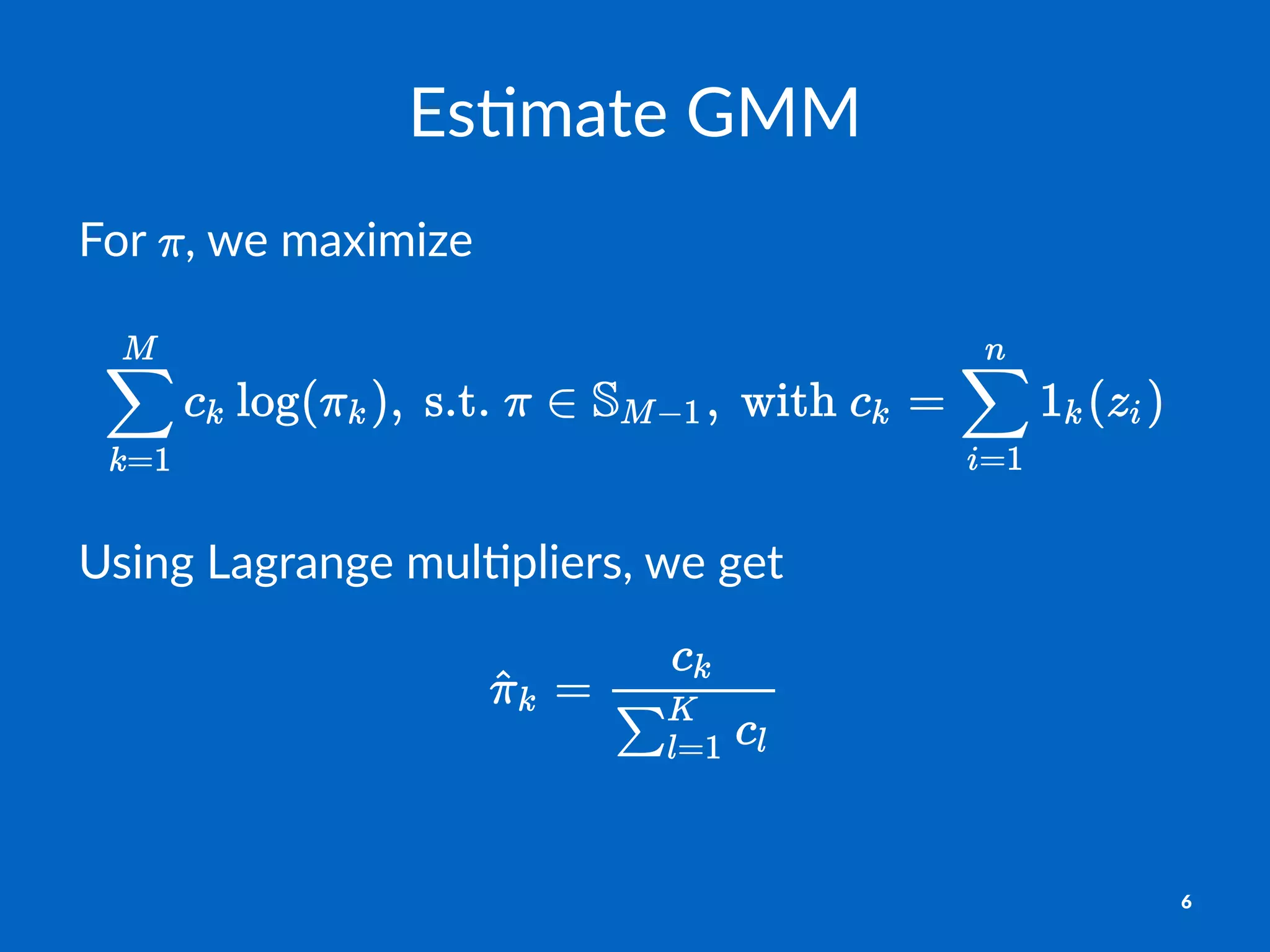 Es#mate(GMM
For$ ,$we$maximize
Using&Lagrange&mul.pliers,&we&get
6
 