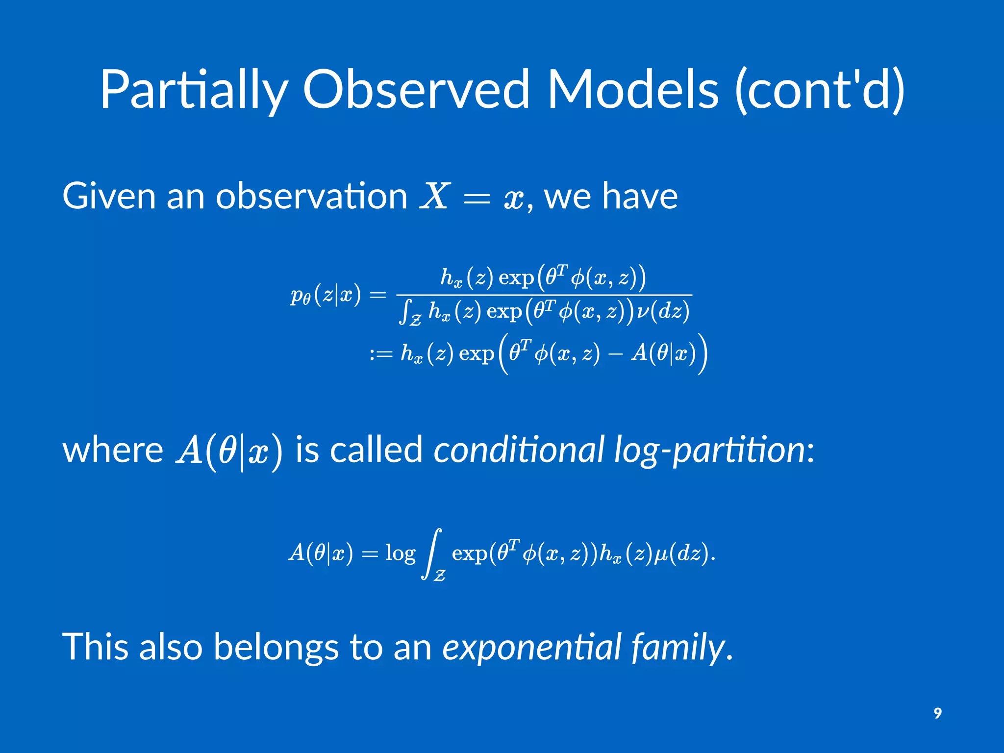 Par$ally'Observed'Models'(cont'd)
Given&an&observa,on& ,&we&have
where% %is%called%condi&onal)log+par&&on:
This%also%belongs%to%an%exponen&al)family.
9
 