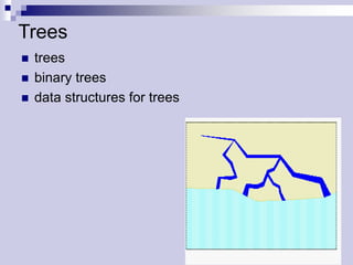Trees
   trees
   binary trees
   data structures for trees




                                1
 
