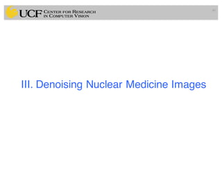 40
III. Denoising Nuclear Medicine Images
 