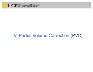 66
IV. Partial Volume Correction (PVC)
 