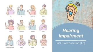 Hearing
Impairment
Inclusive Education (4.3)
 