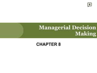 Managerial Decision Making CHAPTER 8 0 