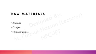 R AW M AT E R I A L S
• Ammonia
• Oxygen
• Nitrogen Oxides
 