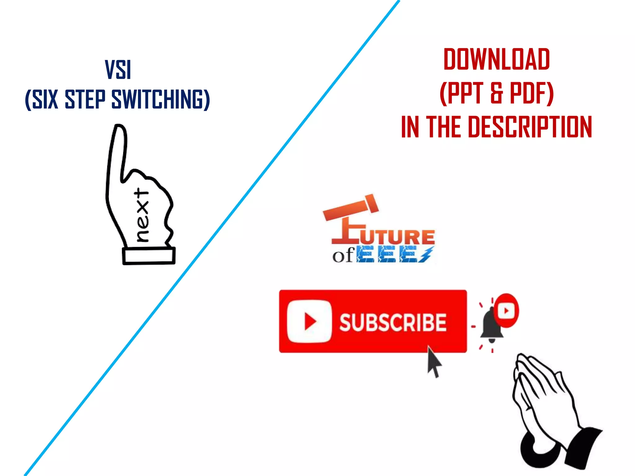 VSI
(SIX STEP SWITCHING)
DOWNLOAD
(PPT & PDF)
IN THE DESCRIPTION
 