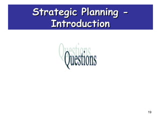 19
Strategic Planning -Strategic Planning -
IntroductionIntroduction
 