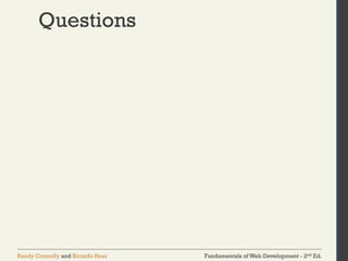 Fundamentals of Web Development - 2nd Ed.
Randy Connolly and Ricardo Hoar
Questions
 