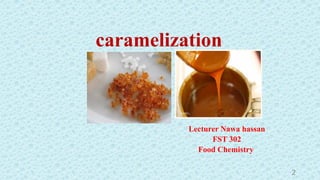 lec 6 caramelization.pptx....................... | PPTX