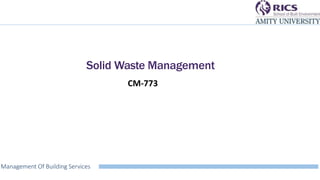 Solid Waste Management
Management Of Building Services
CM-773
 