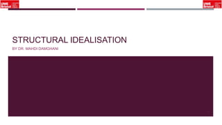 STRUCTURAL IDEALISATION
BY DR. MAHDI DAMGHANI
1
 