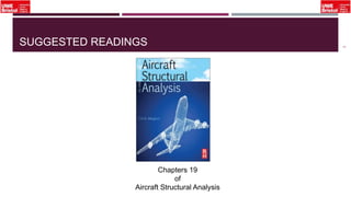 SUGGESTED READINGS
Chapters 19
of
Aircraft Structural Analysis
2
 
