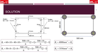 SOLUTION
52
1 2
34
500 mm
300mm
   12
6
8300
12
6
10500
8328502 



B 3
2
2 3556 BmmB 
   12
6
10300
12
6
10500
104010601 



B 4
2
1 4000 BmmB 
 