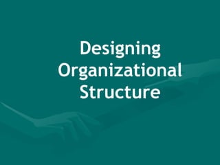 Designing Organizational Structure 