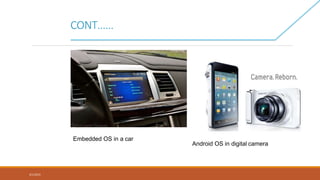 CONT……
3/1/2015
14
Embedded OS in a car
Android OS in digital camera
 