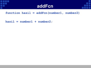 addFcn
function hasil = addFcn(number1, number2)
hasil = number1 + number2;

 