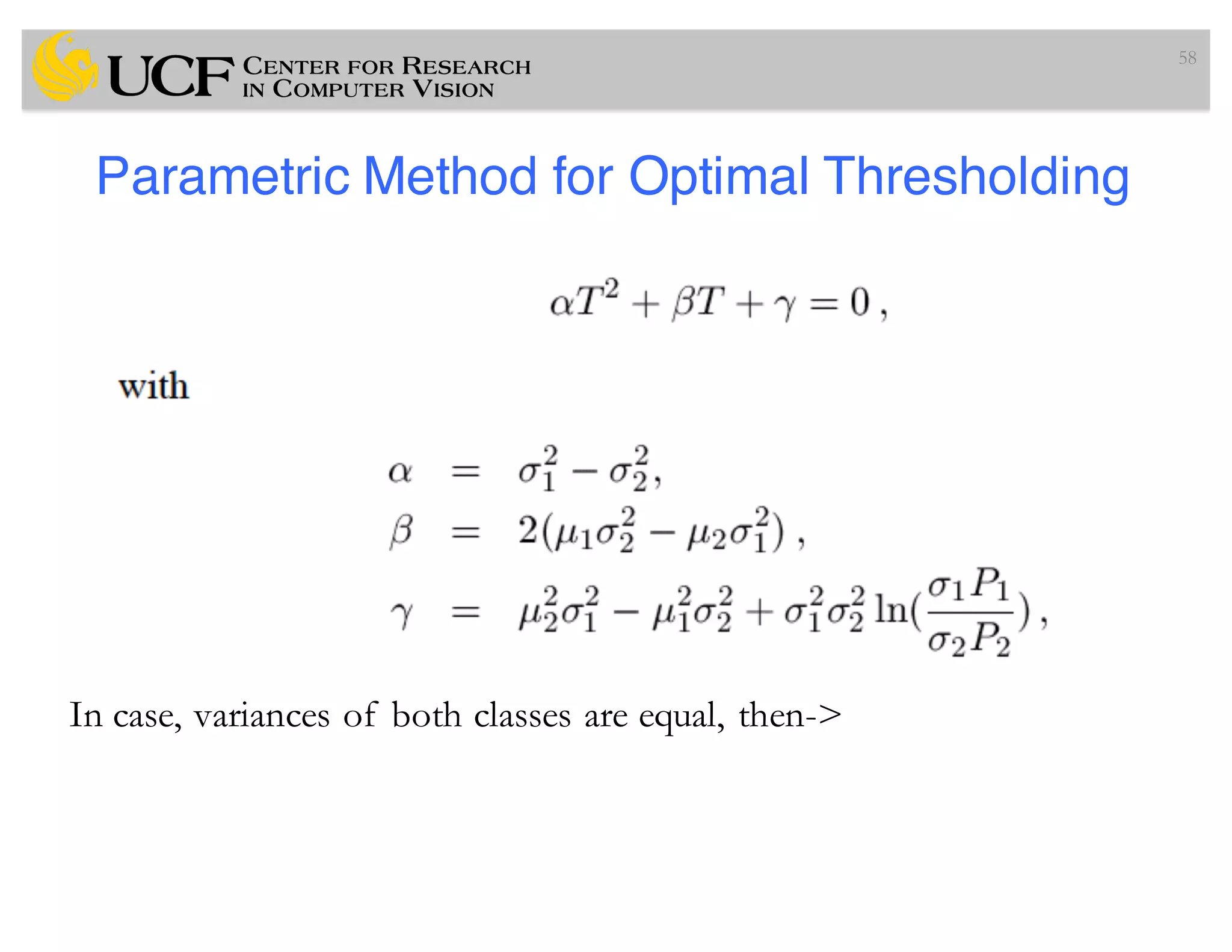 Parametric Method for Optimal Thresholding
58
In case, variances of both classes are equal, then->
 