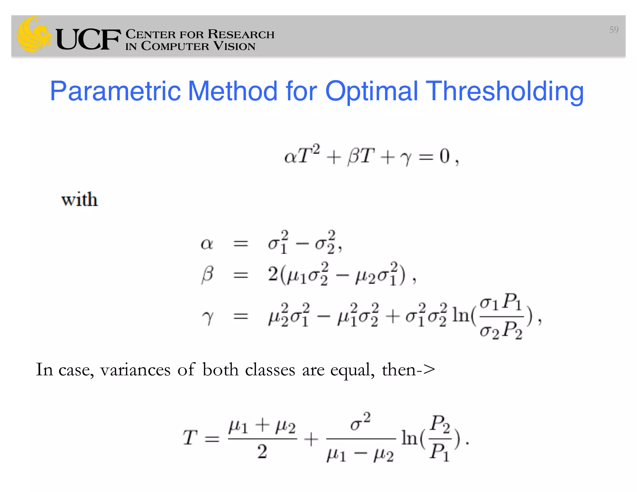 Parametric Method for Optimal Thresholding
59
In case, variances of both classes are equal, then->
 