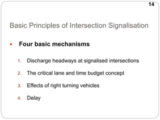 14
Basic Principles of Intersection Signalisation
 Four basic mechanisms
1. Discharge headways at signalised intersection...