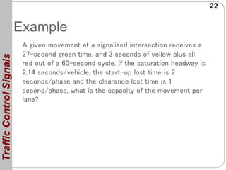22
Example
A given movement at a signalised intersection receives a
27-second green time, and 3 seconds of yellow plus all...