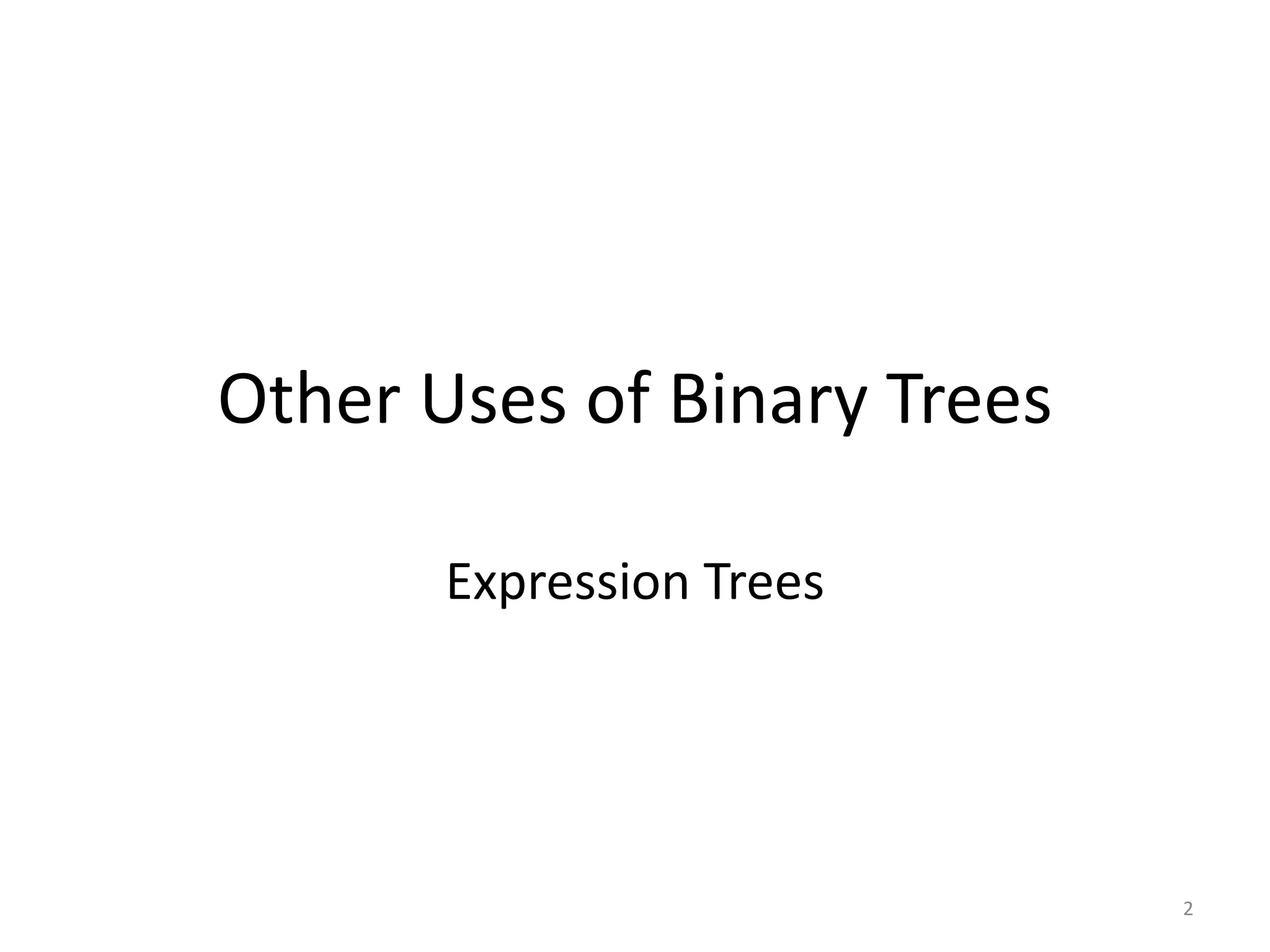 2
Other Uses of Binary Trees
Expression Trees
 