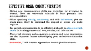 ▪ Strong oral communication skills are important for everyone to
master. They are extremely valuable in both personal and
...