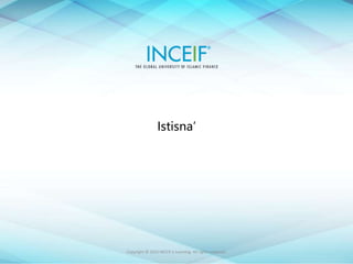 Copyright © 2015 INCEIF e Learning. All rights reserved.
Istisna’
 