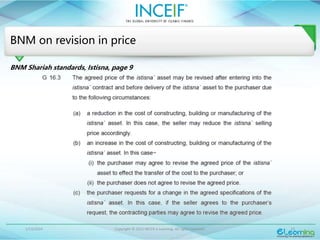 1/13/2024 Copyright © 2015 INCEIF e Learning. All rights reserved. 23
BNM on revision in price
BNM Shariah standards, Istisna, page 9
 