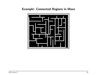 Example: Connected Regions in Maze
DIP Lecture 3 28
 