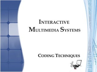 INTERACTIVE
MULTIMEDIA SYSTEMS
CODING TECHNIQUES