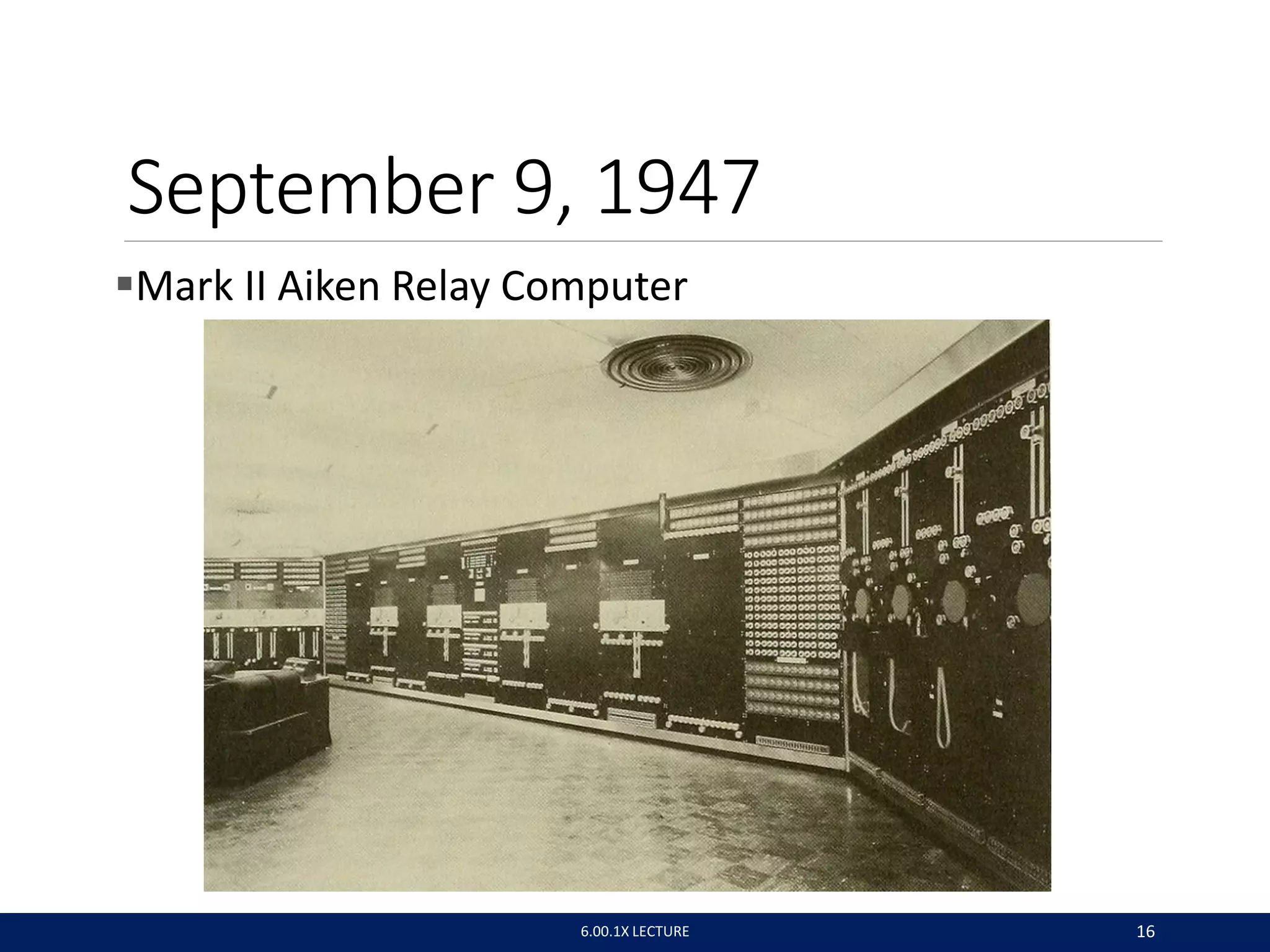 September 9, 1947
Mark II Aiken Relay Computer
6.00.1X LECTURE 16
 