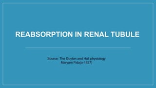 REABSORPTION IN RENAL TUBULE
 