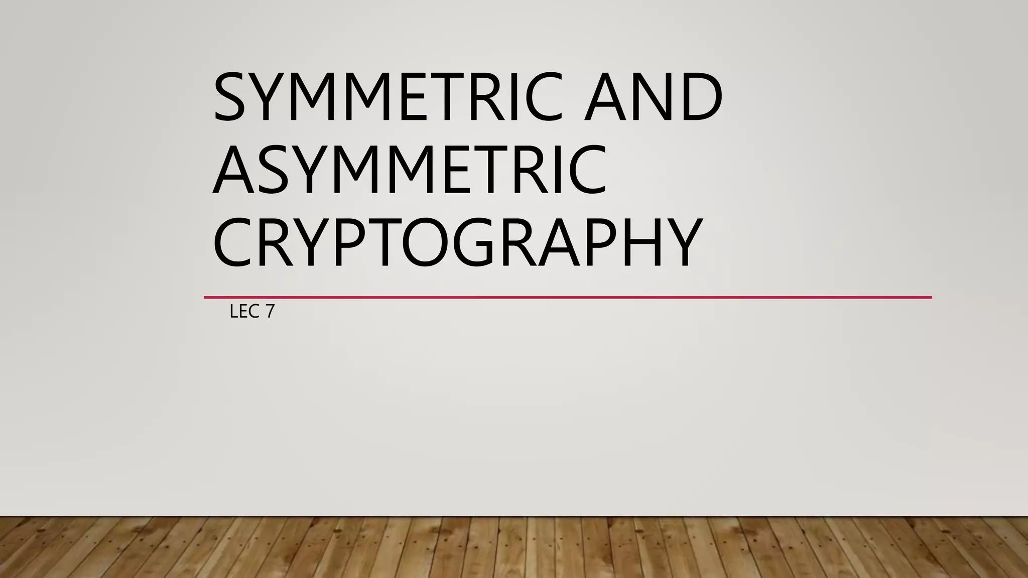Lec # 7 Symmetric and asymmetric cryptography.pptx