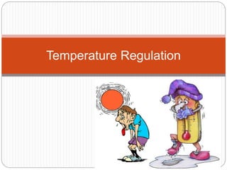 Temperature Regulation
 