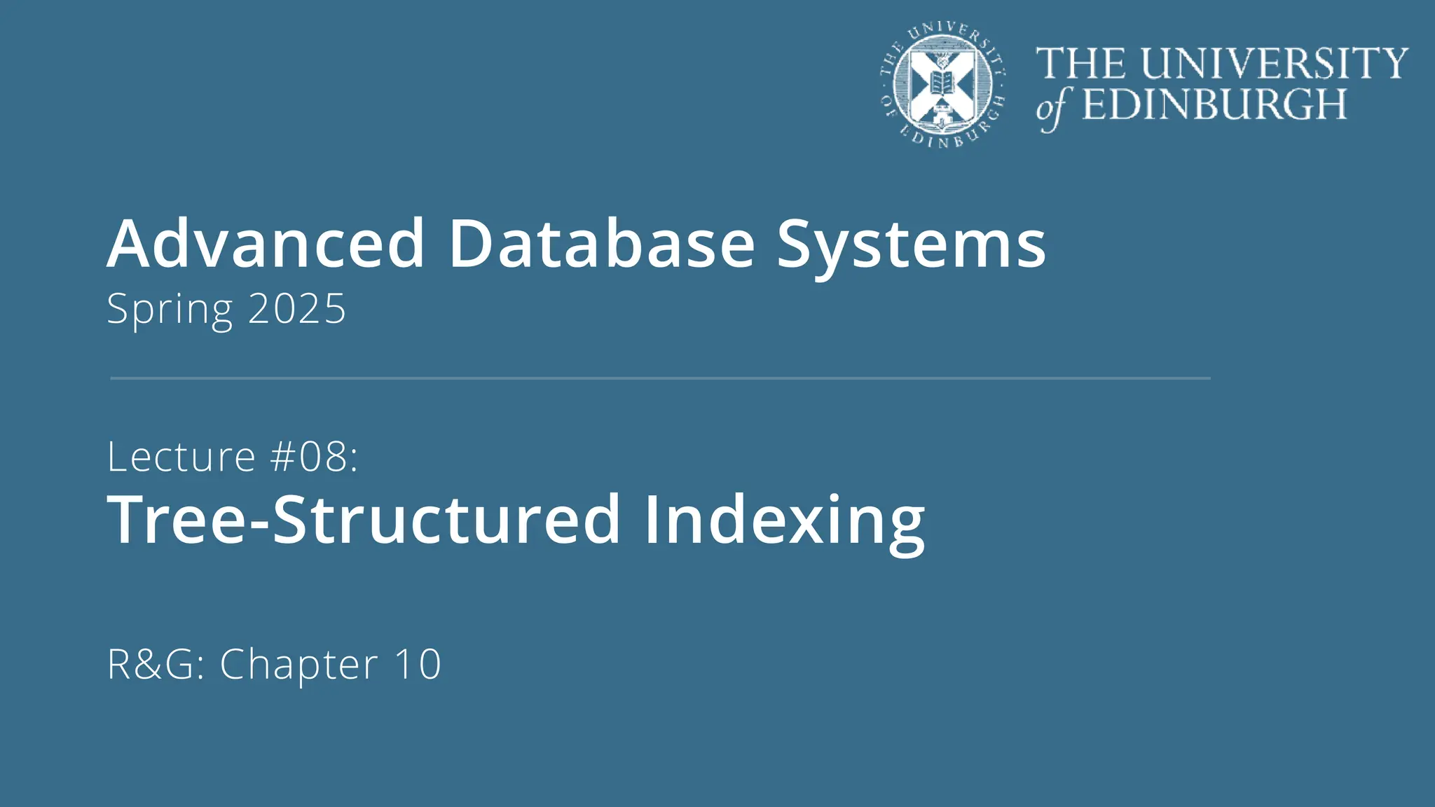Advanced Database Systems
Spring 2025
Lecture #08:
Tree-Structured Indexing
R&G: Chapter 10
 
