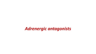 Adrenergic antagonists
 