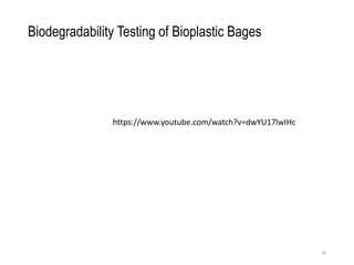 Biodegradability Testing of Bioplastic Bages
38
https://www.youtube.com/watch?v=dwYU17lwIHc
 