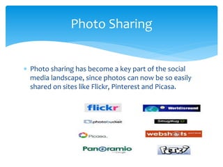  Photo sharing has become a key part of the social
media landscape, since photos can now be so easily
shared on sites lik...