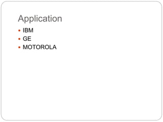 Application
 IBM
 GE
 MOTOROLA
 